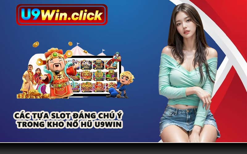 Các tựa slot đáng chú ý trong kho nổ hũ U9WIN
