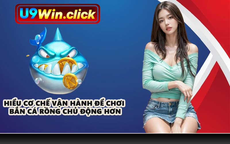 Hiểu cơ chế vận hành để chơi bắn cá rồng chủ động hơn