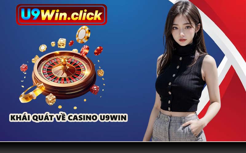 Khái quát về Casino U9WIN