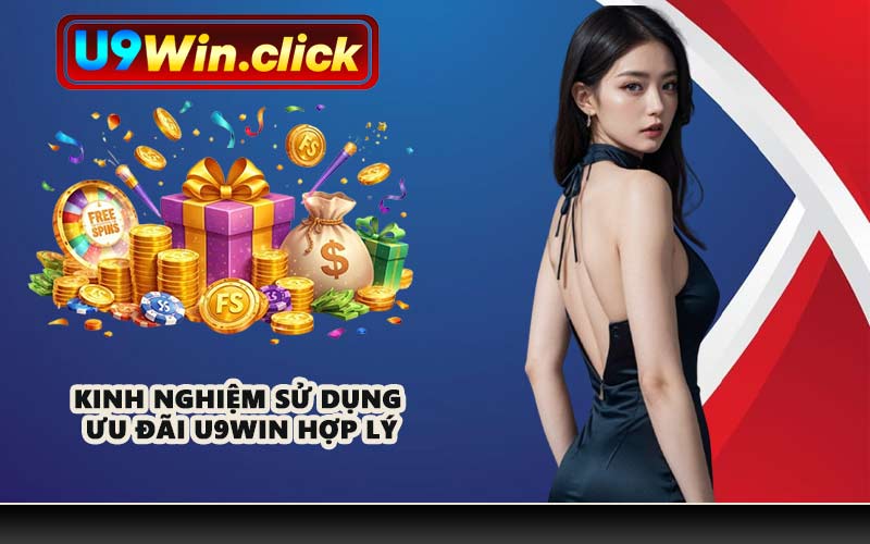 Kinh nghiệm sử dụng ưu đãi U9WIN hợp lý