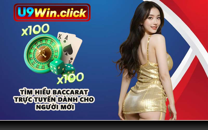 Tìm hiểu Baccarat trực tuyến dành cho người mới