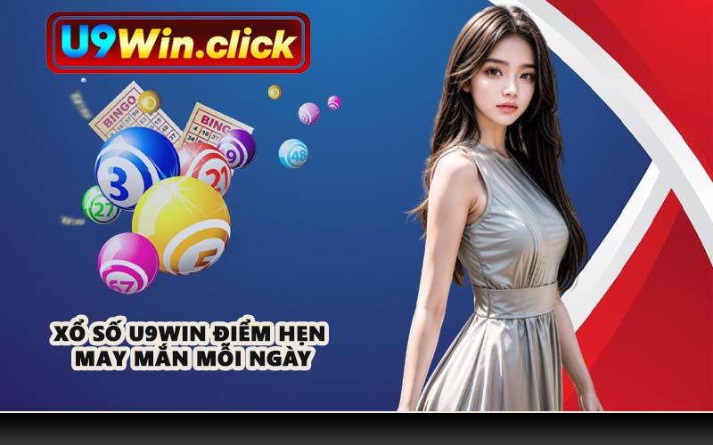 Xổ số U9WIN điểm hẹn may mắn mỗi ngày